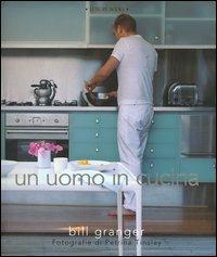 Un uomo in cucina - Bill Granger,Petrina Tinslay - copertina