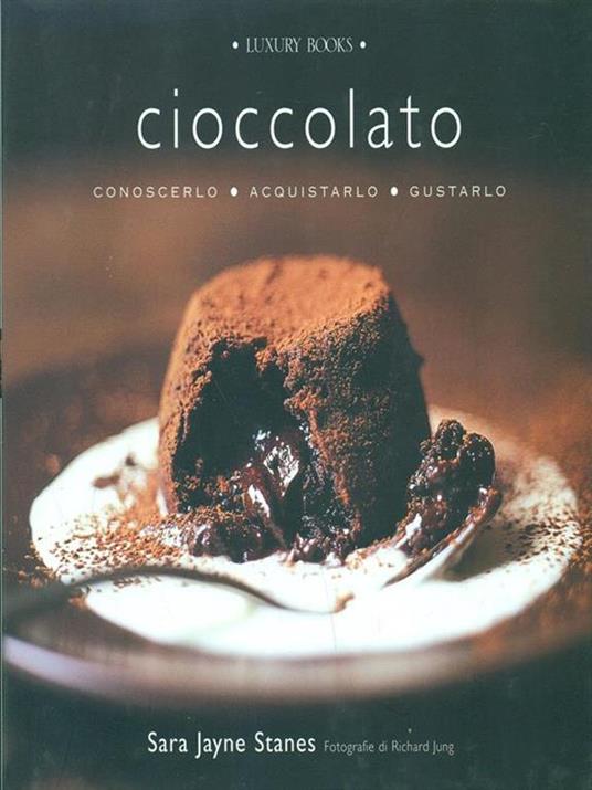 Cioccolato. Conoscerlo, acquistarlo, gustarlo - Sara J. Stanes - 2