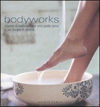 Bodyworks. Ricette di bellezza per una pelle sana e un corpo in forma - copertina