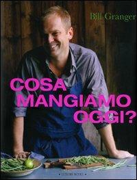 Cosa mangiamo oggi? - Bill Granger - copertina