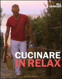 Cucinare in relax. Ediz. illustrata - Bill Granger - copertina