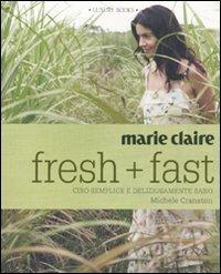 Marie Claire. Fresh+fast. Cibo semplice e deliziosamente sano - Michele Cranston - 2