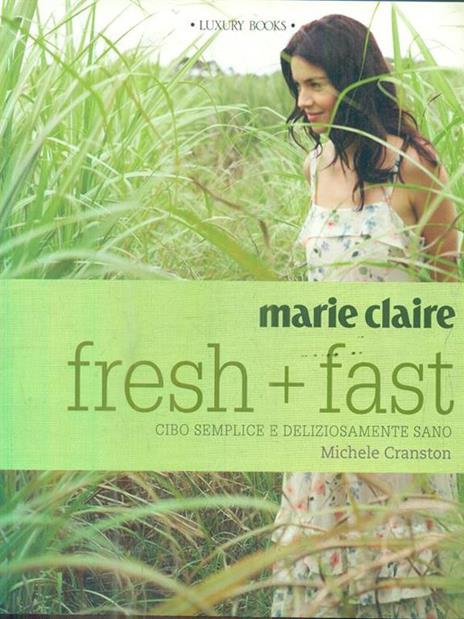 Marie Claire. Fresh+fast. Cibo semplice e deliziosamente sano - Michele Cranston - 3