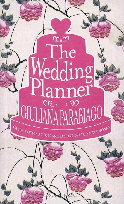The wedding planner. Guida pratica all'organizzazione del tuo matrimonio - Giuliana Parabiago - copertina