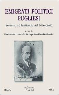 Emigrati politici pugliesi. Sovversivi e fuoriusciti nel Novecento - copertina