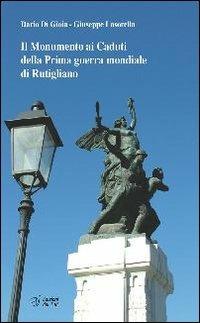 Il monumento ai caduti della prima guerra mondiale di Rutigliano - Dario Di Gioia,Giuseppe Lasorella - copertina