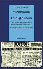 La Puglia libera. CLN, partiti e prime elezioni tra reazione e democrazia (1943-1946)