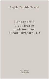 L' incapacità a contrarre matrimonio. Il can. 1095 nn. 1-2 - Angela P. Tavani - copertina