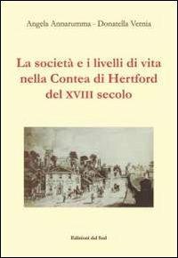 La società e i livelli di vita nella contea di Hertford del XVIII secolo - Angela Annarumma,Donatella Vernia - copertina