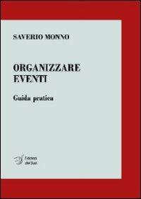 Organizzare eventi. Guida pratica - Saverio Monno - copertina