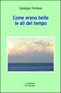 Come erano belle le ali del tempo - Giuseppe Femiano - copertina