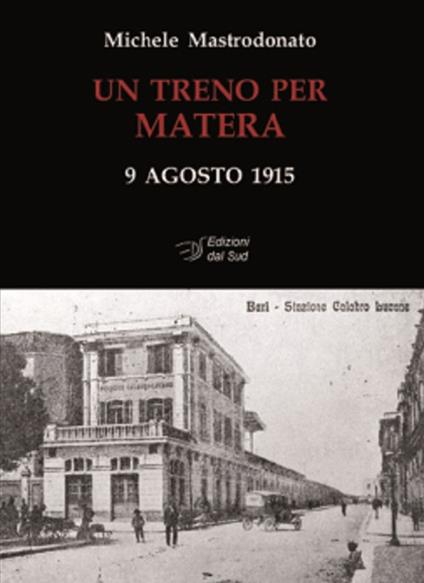 Un treno per Matera. 9 agosto 1915. Ediz. illustrata - Michele Mastrodonato - copertina