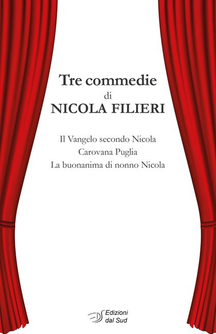 Tre commedie: Il Vangelo secondo Nicola-Carovana Puglia-La buonanima di nonno Nicola - Nicola Filieri - copertina