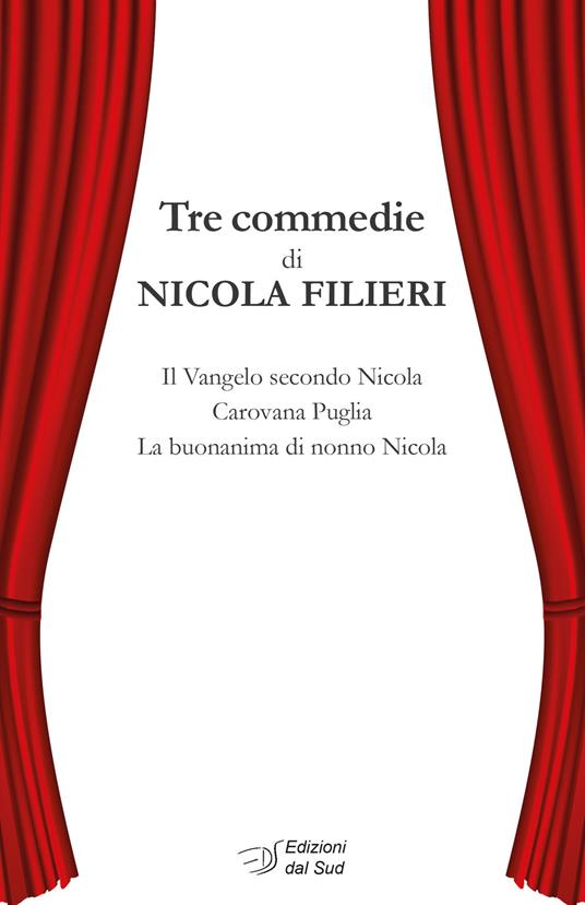 Tre commedie: Il Vangelo secondo Nicola-Carovana Puglia-La buonanima di nonno Nicola - Nicola Filieri - copertina