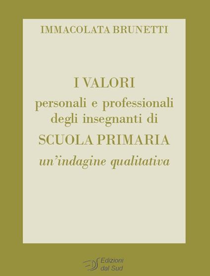 I valori personali e professionali degli insegnanti di scuola primaria. Un'indagine qualitativa - Immacolata Brunetti - copertina