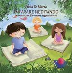 Imparare meditando. Manuale per for-Amare ragazzi sereni