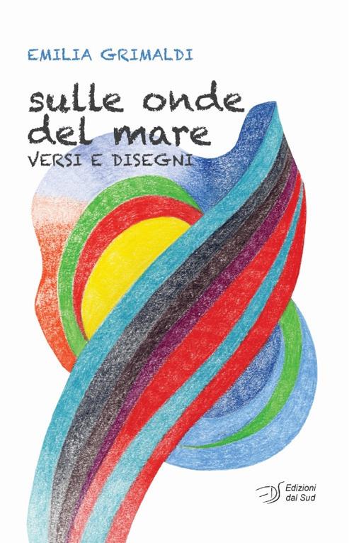 Sulle onde del mare. Versi e disegni - Emilia Grimaldi - copertina