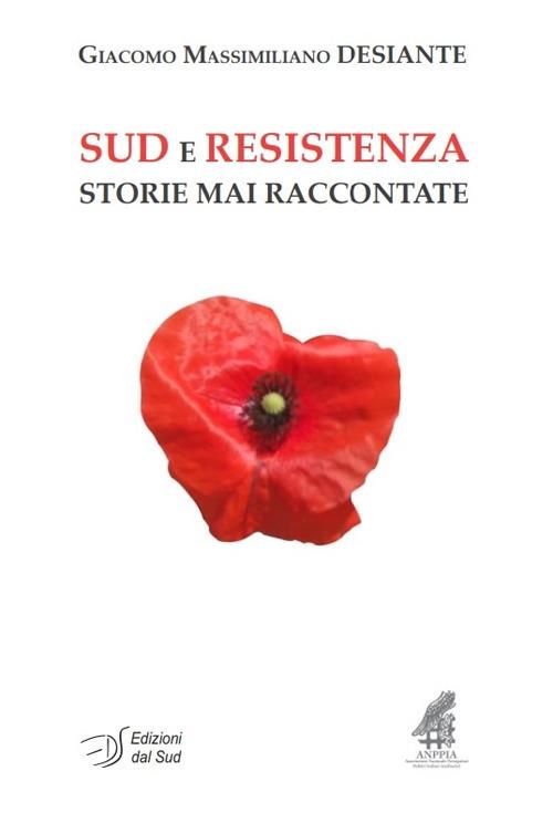 Sud e Resistenza. Storie mai raccontate - Giacomo Massimiliano Desiante - copertina