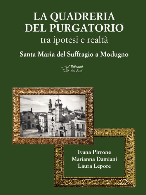 La quadreria del Purgatorio. Tra ipotesi e realtà. Santa Maria del Suffragio a Modugno. Ediz. illustrata - Ivana Pirrone,Laura Lepore,Marianna Damiani - copertina