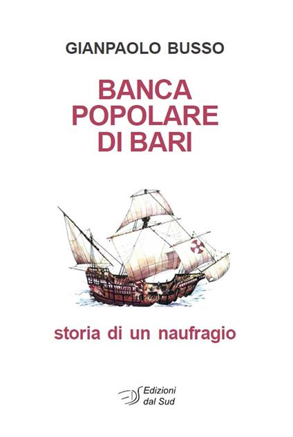 Banca Popolare di Bari. Storia di un naufragio - Gianpaolo Busso - copertina
