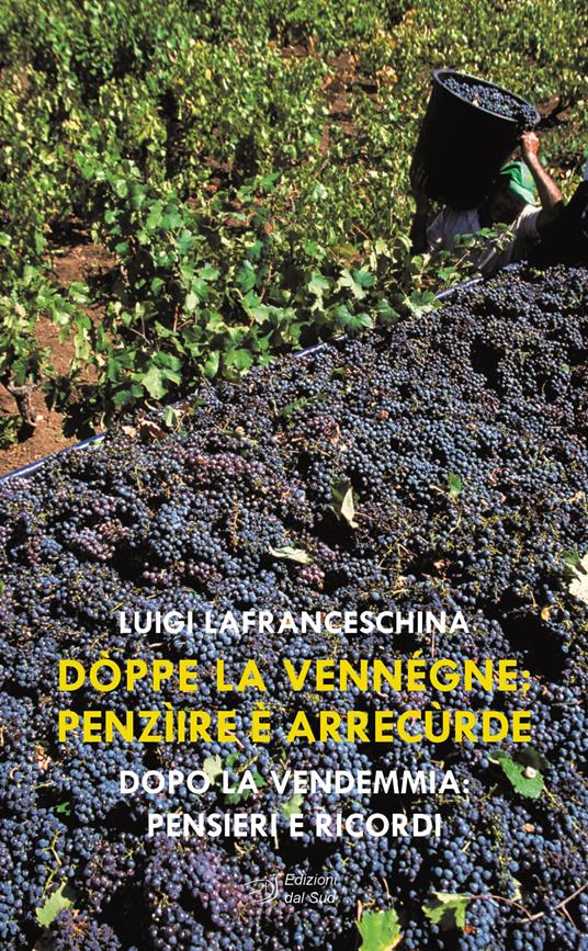 Dòppe la vennégne: penzìire è arrecùrde. Dopo la vendemmia: pensieri e ricordi - Luigi Lafranceschina - copertina