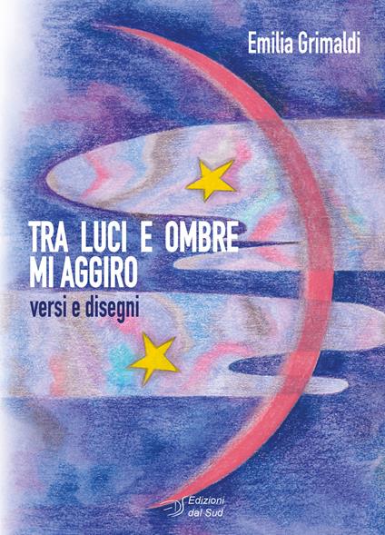 Tra luci e ombre mi aggiro. Versi e disegni - Emilia Grimaldi - copertina