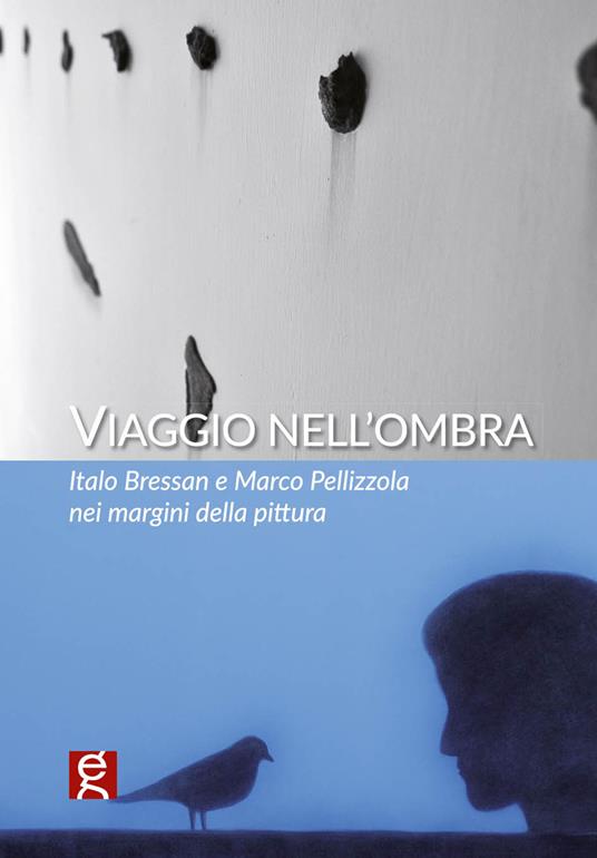 Viaggio nell'ombra. Italo Bressan e Marco Pellizzola nei margini della pittura - copertina