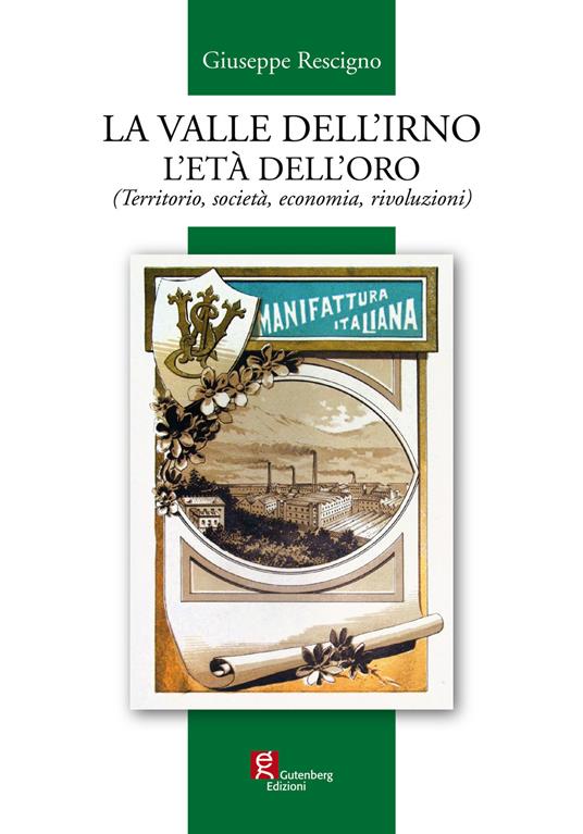 La valle dell'Irno l'età dell'oro. (Territorio, società, economia, rivoluzioni) - Giuseppe Rescigno - copertina