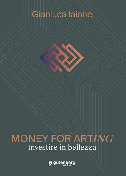 Money for arting. Investire in bellezza. Ediz. critica - Gianluca Iaione - copertina
