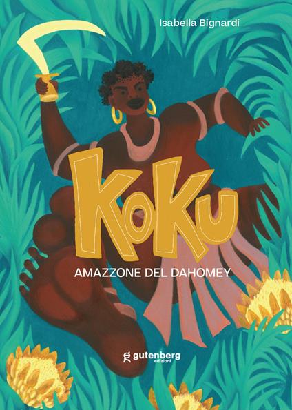 Koku. Amazzone del Dahomey. Ediz. illustrata - Isabella Bignardi - copertina