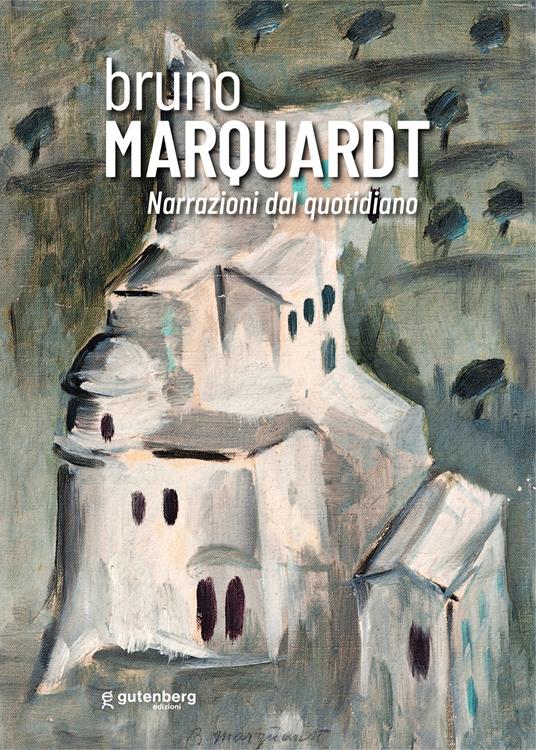 Bruno Marquardt. Narrazioni dal quotidiano. Catalogo della mostra (Positano, 11-25 agosto 2023). Ediz. illustrata - copertina