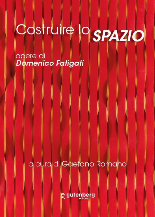 Costruire lo spazio. Opere di Domenico Fatigati. Ediz. illustrata - copertina