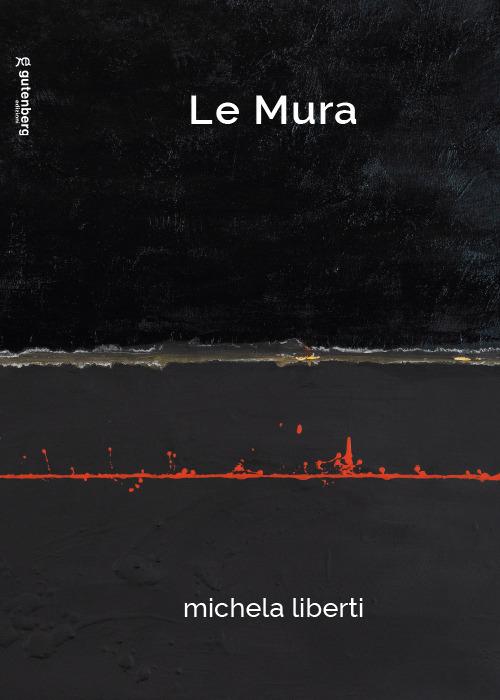 Le mura. Michela Liberti. Ediz. illustrata - copertina