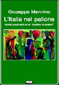L'Italia nel pallone. Scritti quasi etici di un apolide di sinistra - Giuseppe Mannino - copertina