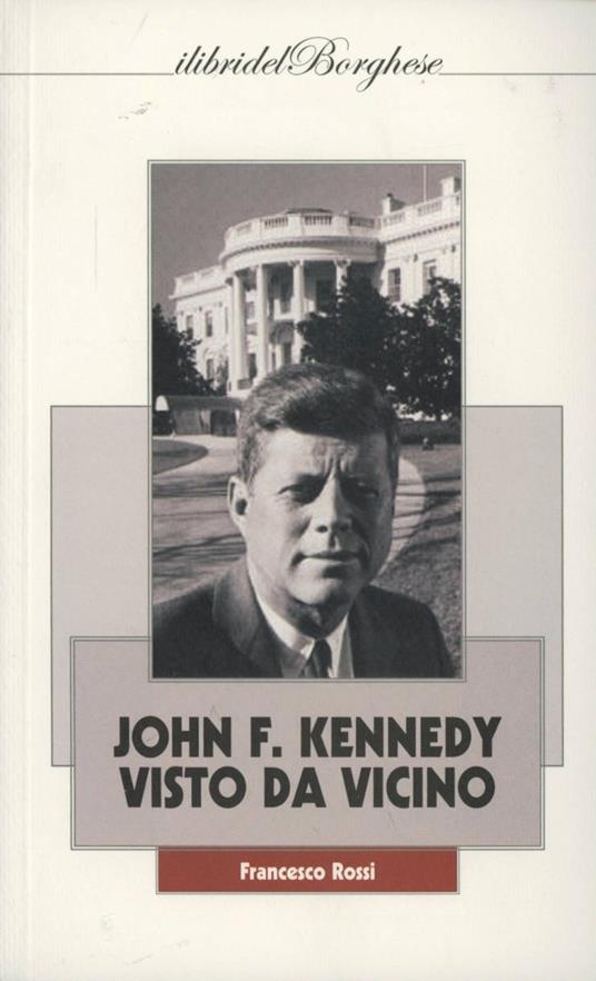 John F. Kennedy: visto da vicino - Francesco Rossi - copertina