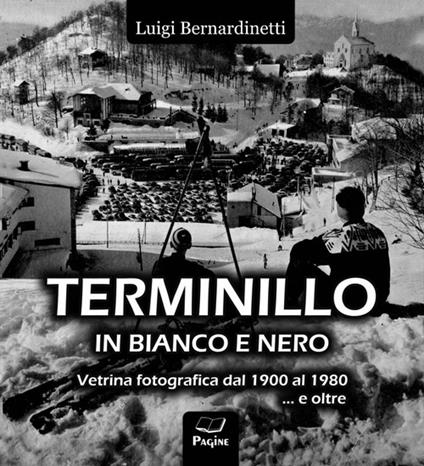 Terminillo in bianco e nero. Vetrina fotografica dal 1900 al 1980 e oltre.... Ediz. illustrata - Luigi Bernardinetti - copertina