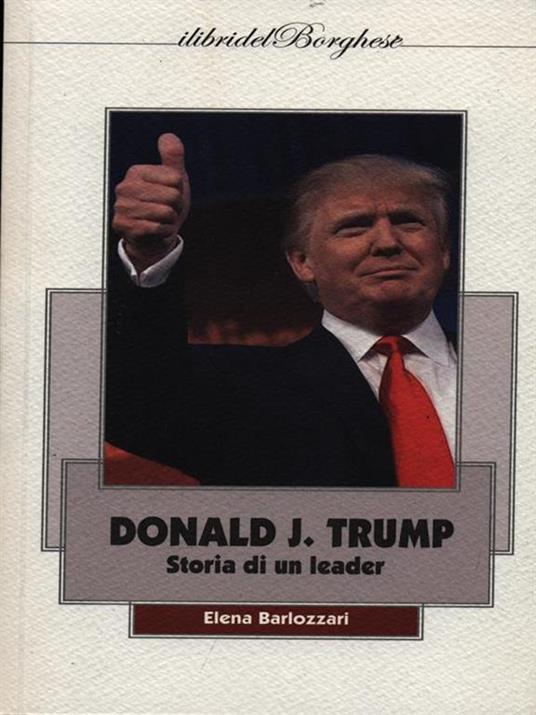 Donald J. Trump. Storia di un leader - Elena Barlozzari - 2