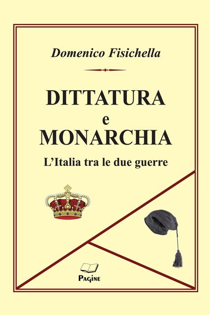 Dittatura e monarchia. L'Italia tra le due guerre - Domenico Fisichella - copertina