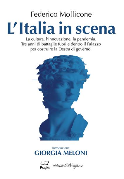 L'Italia in scena. La cultura, l'innovazione, la pandemia. Tre anni di battaglie fuori e dentro il Palazzo per costruire la Destra di governo - Federico Mollicone - copertina