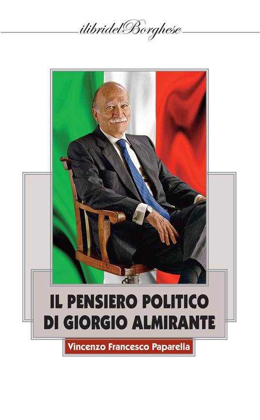 Il pensiero politico di Giorgio Almirante - Vincenzo Francesco Paparella - copertina