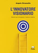 L'innovatore visionario. Metodi per sviluppare il talento creativo