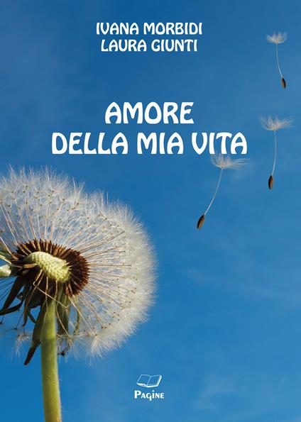 Amore della mia vita - Ivana Morbidi,Laura Giunti - copertina