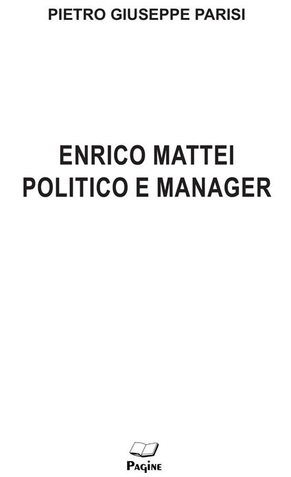 Enrico Mattei politico e manager - Pietro Giuseppe Parisi - copertina