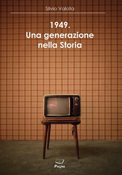 1949. Una generazione nella storia - Silvio Valota - copertina