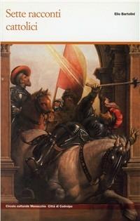Sette racconti cattolici - Elio Bartolini - copertina