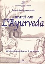 Curarsi con l'ayurveda. Conoscenza pratica per il benessere