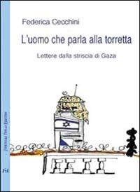 L' uomo che parla alla torretta. Lettere dalla striscia di Gaza - Federica Cecchini - copertina