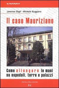Il caso Mauriziano. Come allungare le mani su ospedali, terre e palazzi - Lorenzo Gigli,Michele Ruggiero - copertina