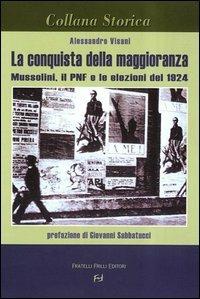 La conquista della maggioranza. Mussolini, il PNF e le elezioni del 1924 - Alessandro Visani - copertina