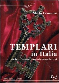 Templari in Italia. Un mistero tra santi guerrieri e demoni eretici - Mario Cennamo - copertina